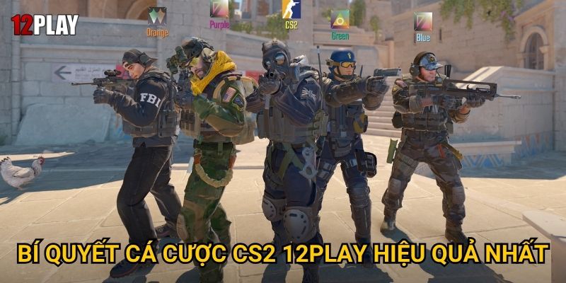 Làm thế nào để thành công trong cá cược CS2 tại 12play? 3 Bí quyết cá cược CS2 12play hiệu quả nhất