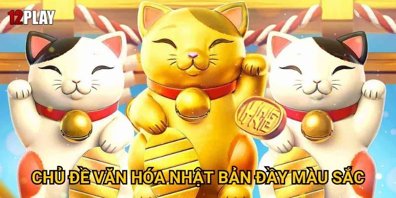 Tại sao Lucky Neko lại mang đến may mắn cho người chơi tại 12play? 2 Chủ đề văn hóa Nhật Bản đầy màu sắc