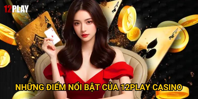 Trang chủ 28 Những điểm nổi bật của 12Play casino