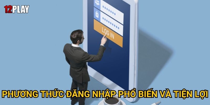 Tại sao cần nắm vững hướng dẫn đăng nhập 12play để trải nghiệm tốt nhất? 1 Phương thức đăng nhập phổ biến và tiện lợi